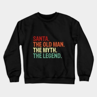 Santa. The Old Man. The Myth. The Legend. Crewneck Sweatshirt